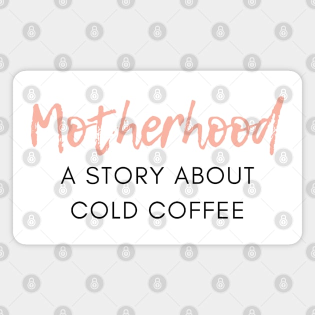 Motherhood. A Story About Cold Coffee. Funny Mom Coffee Lover Saying. Magnet by That Cheeky Tee